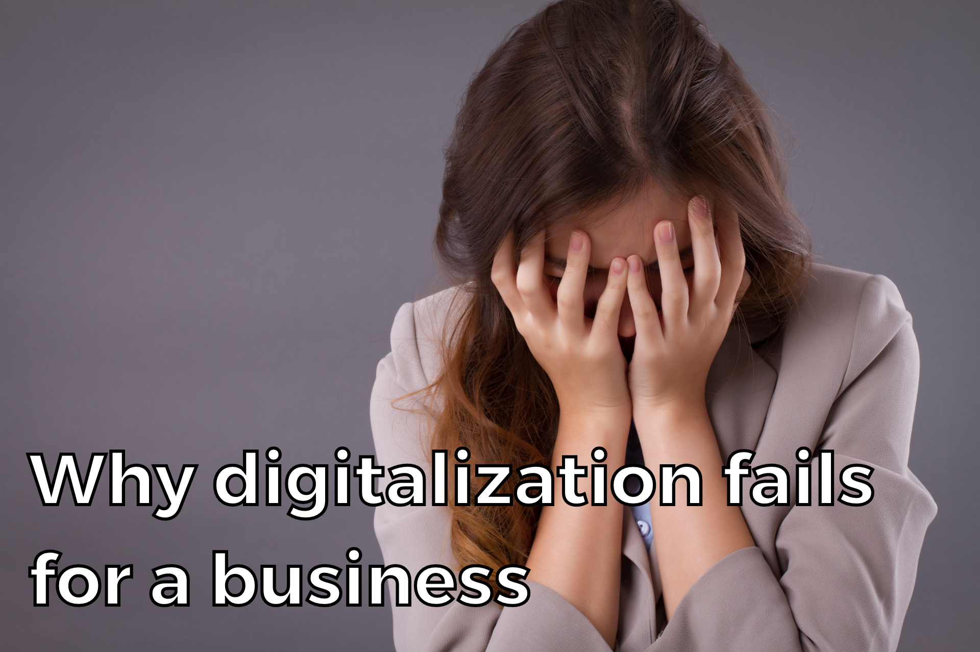 Why digitalization fails for a business